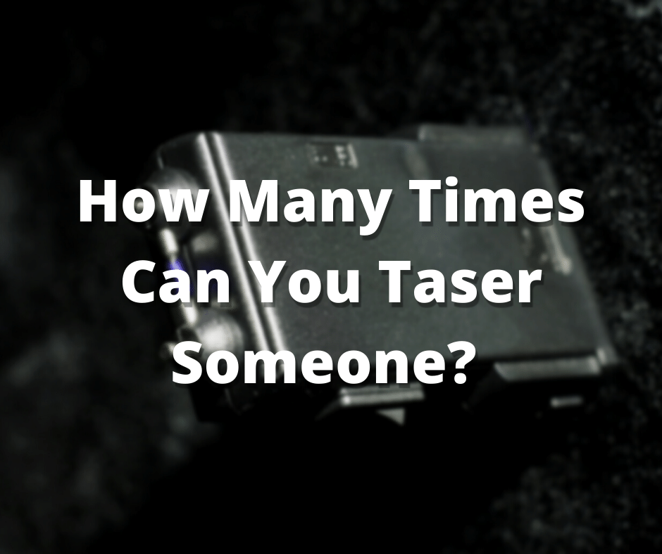 How Many Times Can You Taser Someone The Surprising Truth 