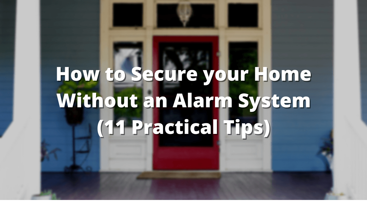 How to Secure your Home Without an Alarm System