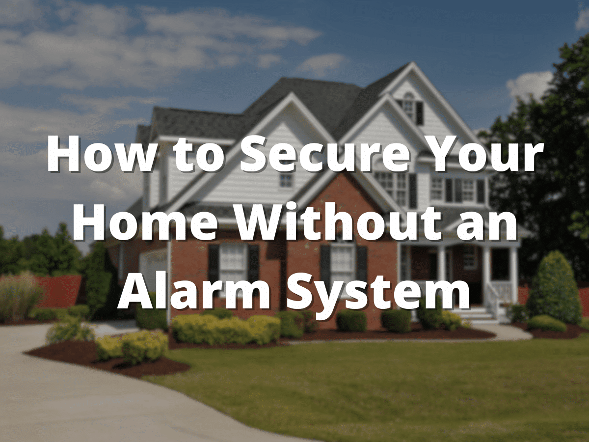 How to Secure Your Home Without an Alarm System