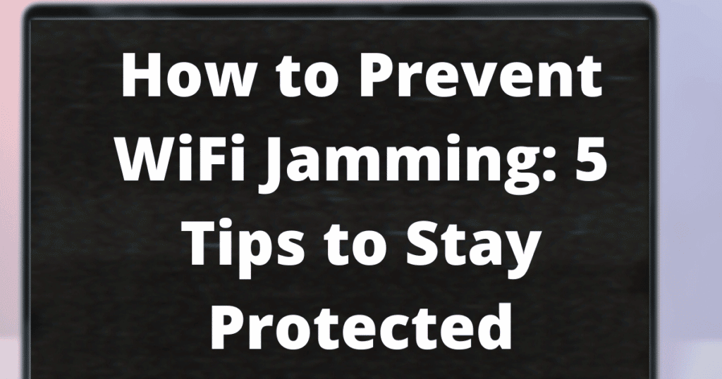 How to Prevent WiFi Jamming 5 Tips to Stay Protected