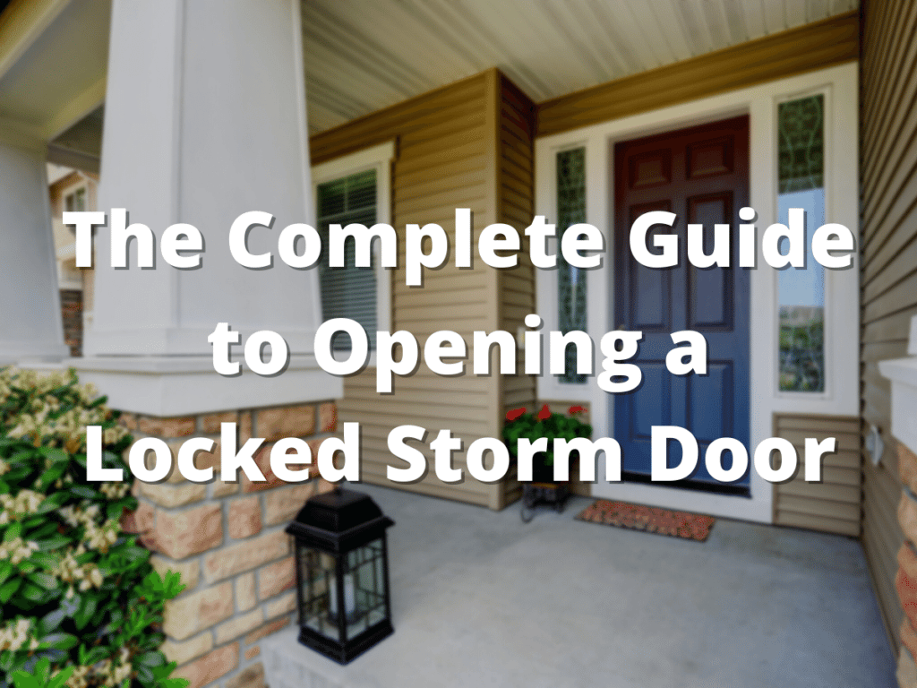 The Complete Guide to Opening a Locked Storm Door