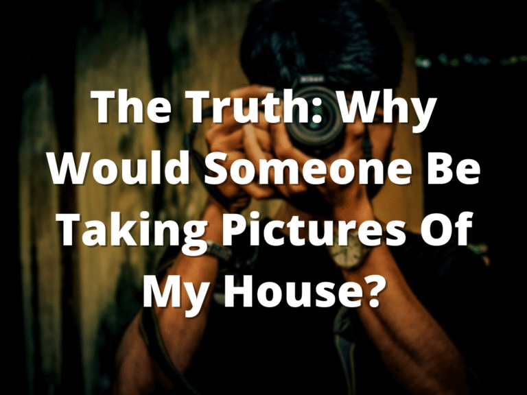 Why would someone be taking pictures of my house featured image