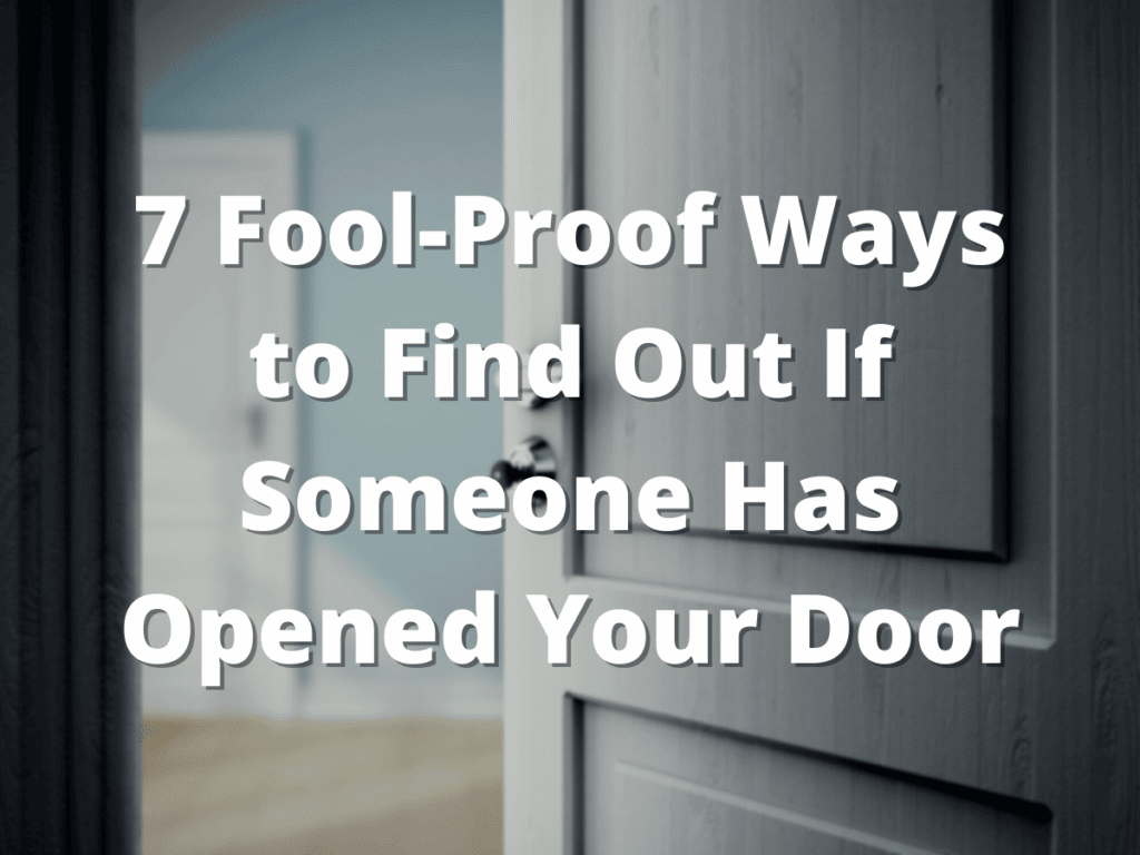 7 FoolProof Ways to Find Out If Someone Has Opened Your Door