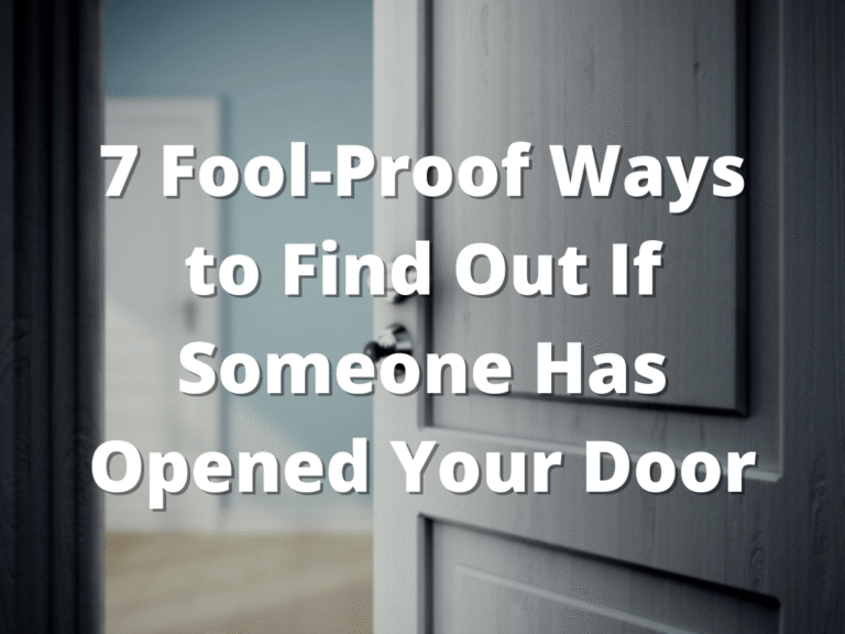 7 Fool-Proof Ways to Find Out If Someone Has Opened Your Door