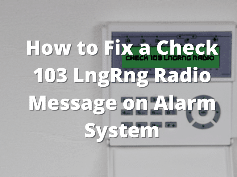 How to Fix a Check 103 LngRng Radio Message on Alarm System