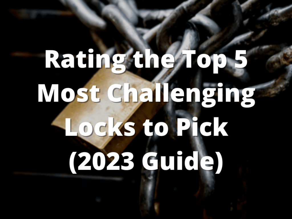 Rating the Top 5 Most Challenging Locks to Pick (2023 Guide)