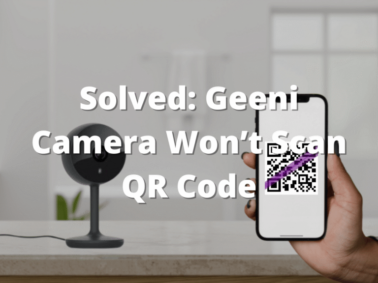 Solved: Geeni Camera Won’t Scan QR Code