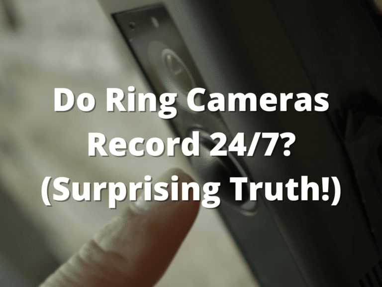 Do Ring Cameras Record 24/7? (Surprising Truth!)