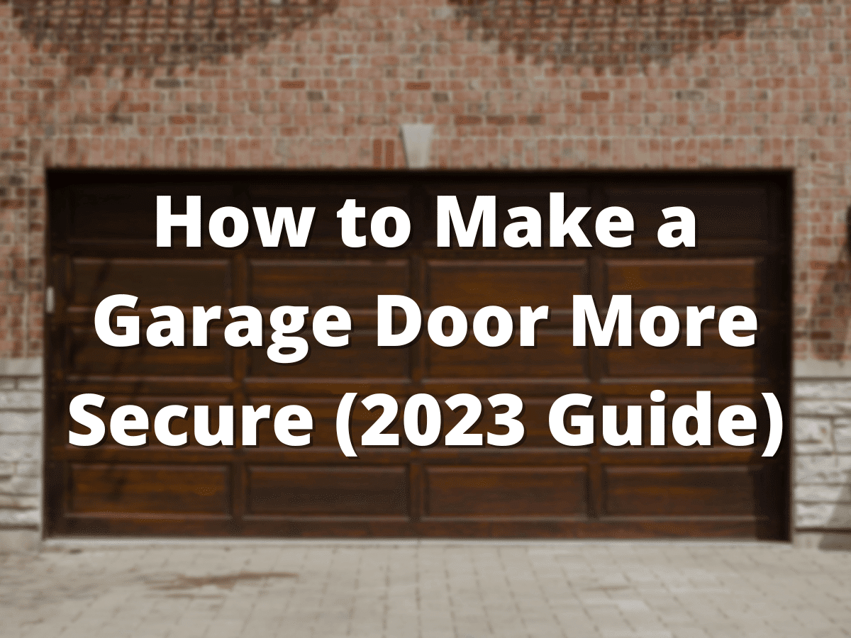 How to Make a Garage Door More Secure (2023 Guide)