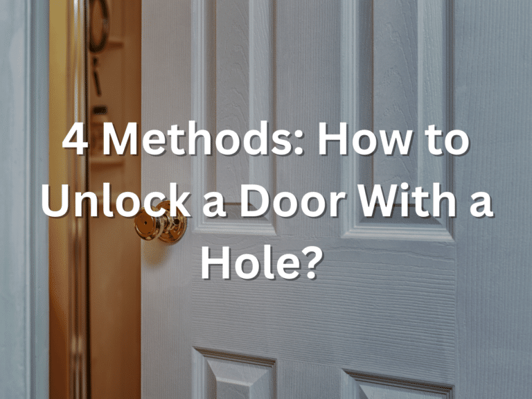 4 Methods How to Unlock a Door With a Hole? Serious Home Security