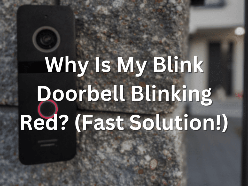 Why Is My Blink Doorbell Blinking Red? (Fast Solution!)