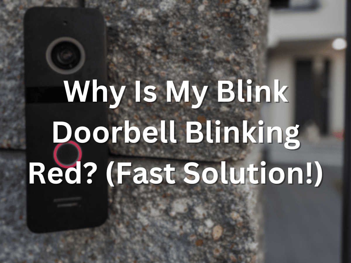 Why Is My Blink Doorbell Blinking Red? (Fast Solution!)