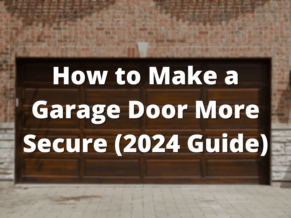 How to Make a Garage Door More Secure (2024 Guide)