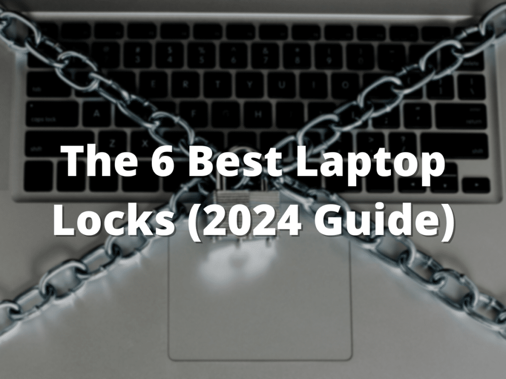 The 6 Best Laptop Locks (2024 Guide)