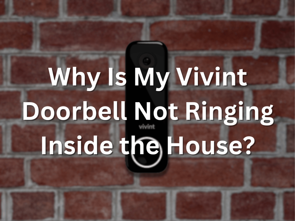 Why Is My Vivint Doorbell Not Ringing Inside the House?