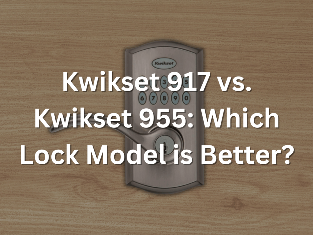 Kwikset 917 vs. Kwikset 955 Which Lock Model is Better? Serious Home